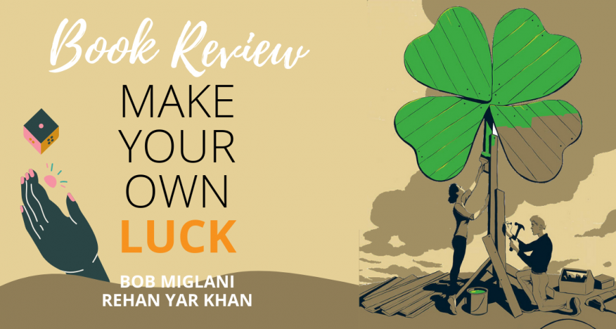Book Review -- Make Your Own Luck by Bob Miglani and Rehan Yar Khan_