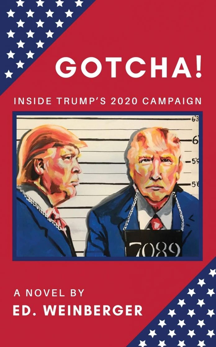 Book Review - GOTCHA Inside Trump’s 2020 Campaign by Ed. Weinberger Book Review - GOTCHA Inside Trump’s 2020 Campaign by Ed. Weinberger