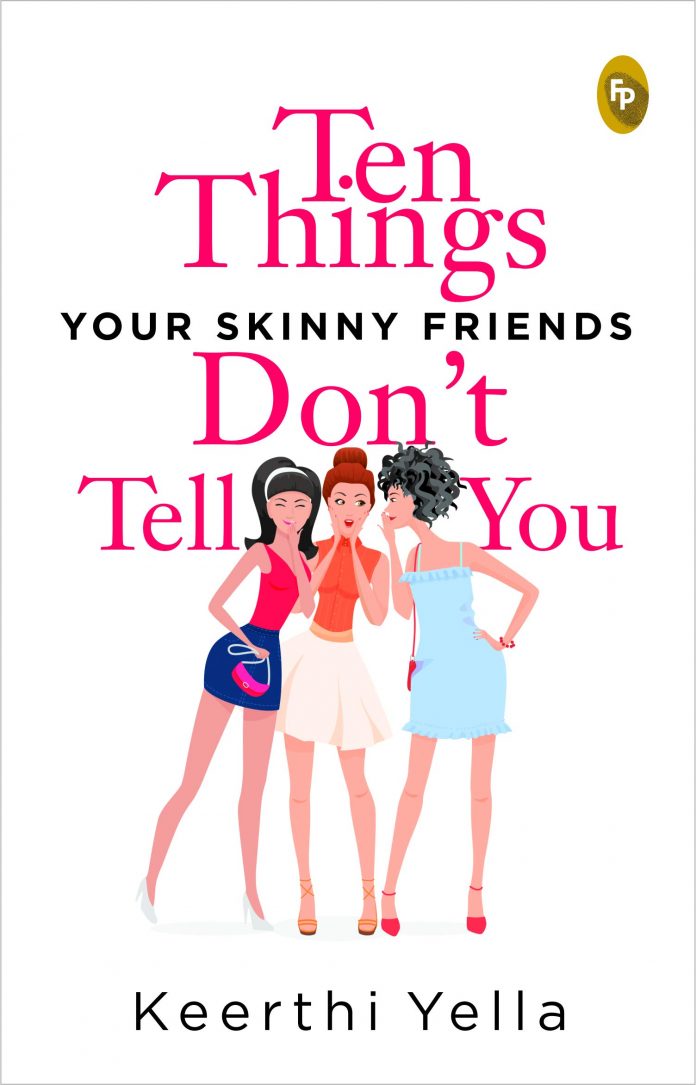 Ten Things Your Skinny Friends Don't Tell You by Keerthi Yella