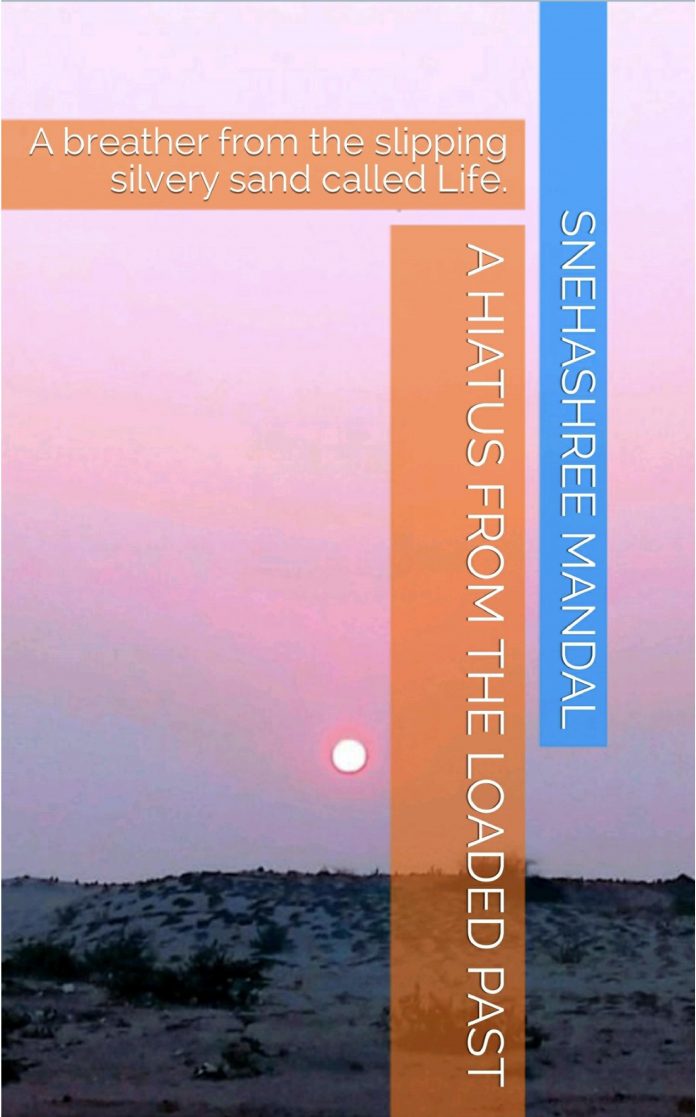 A HIATUS FROM THE LOADED PAST BY SNEHASHREE MANDAL