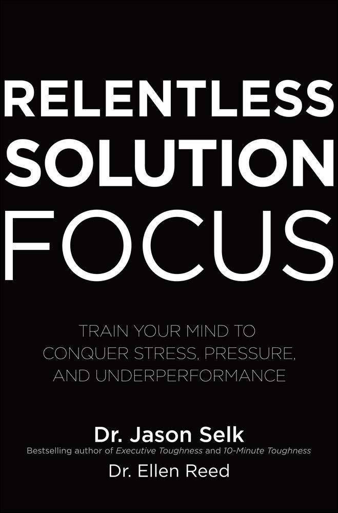 Relentless Solution Focus by Dr Jason Selk