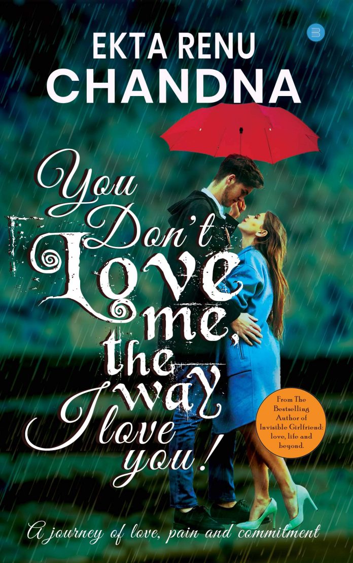 You don't love me, the way I Love you! By Ekta Chandana You don't love me the way I Love you By Ekta Chandana