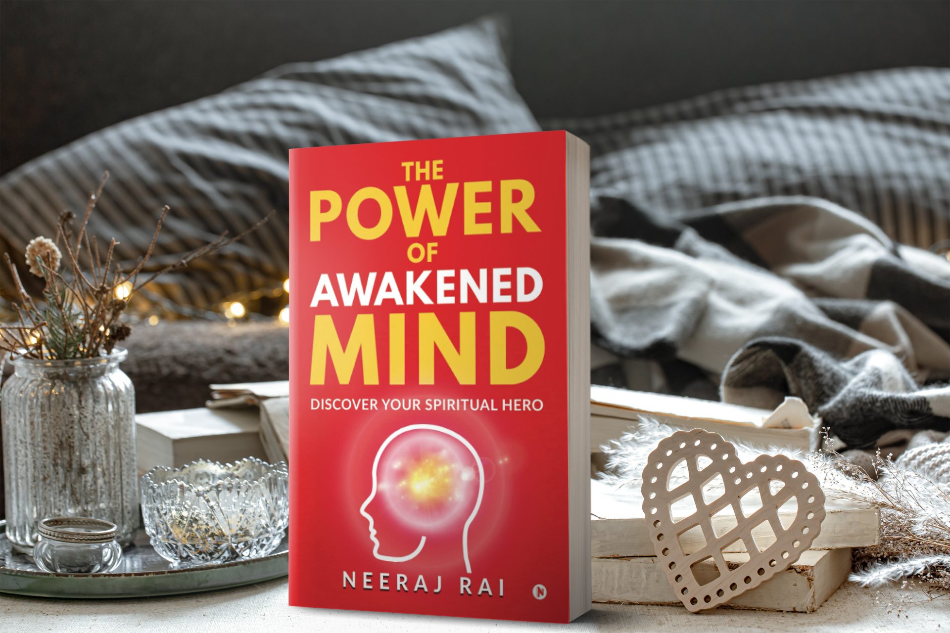 Neeraj Rai The Power Of Awakened Mind by Neeraj Rai | Discover Your Spiritual Hero