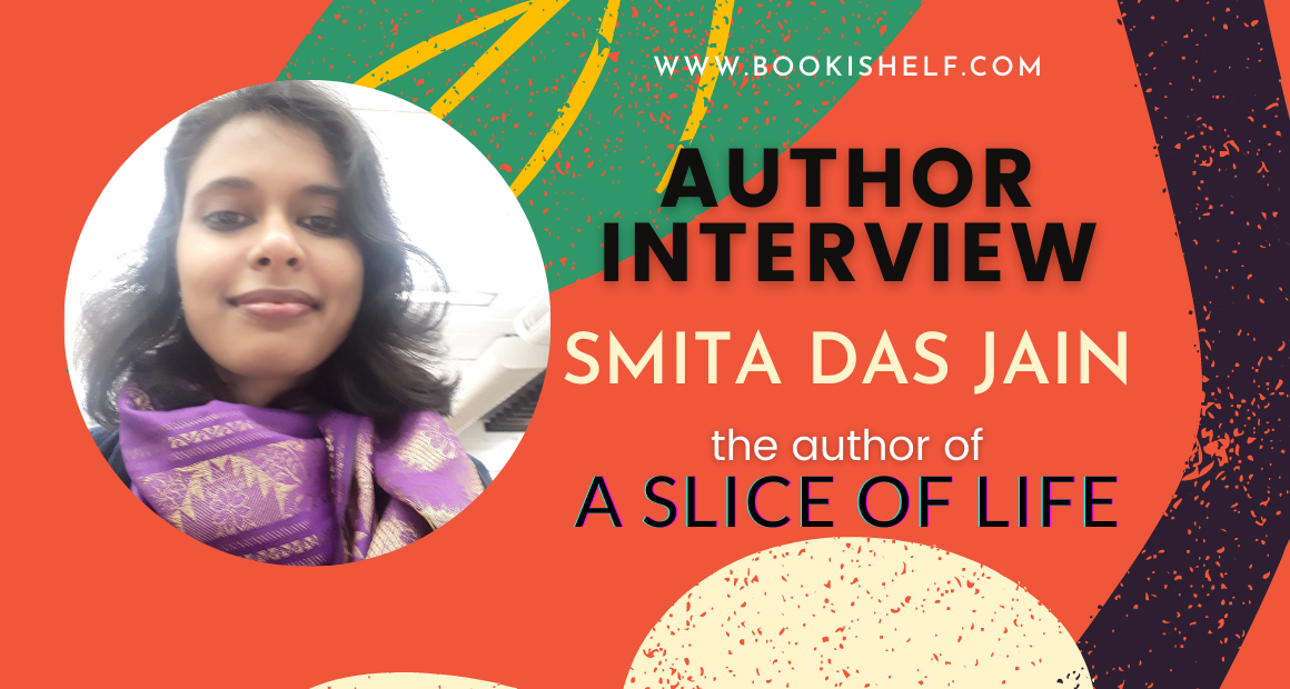 Author Interview - Smita Das Jain - author of A Slice Of Life