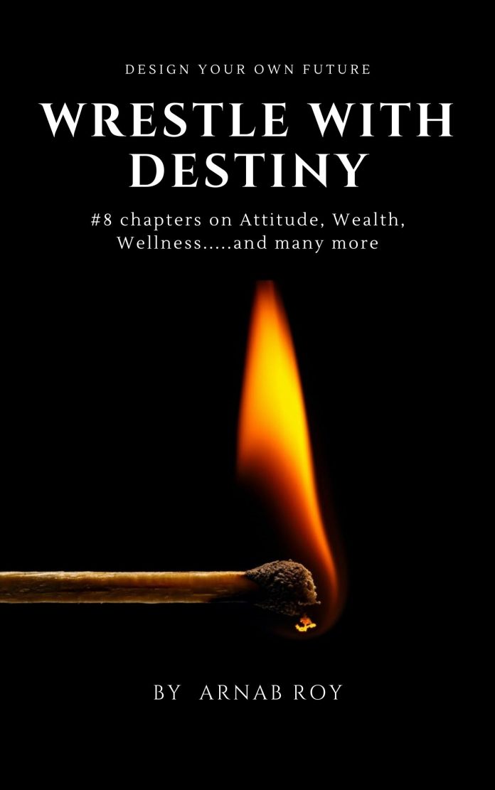Wrestle with Destiny by Arnab Roy Wrestle with Destiny by Arnab Roy