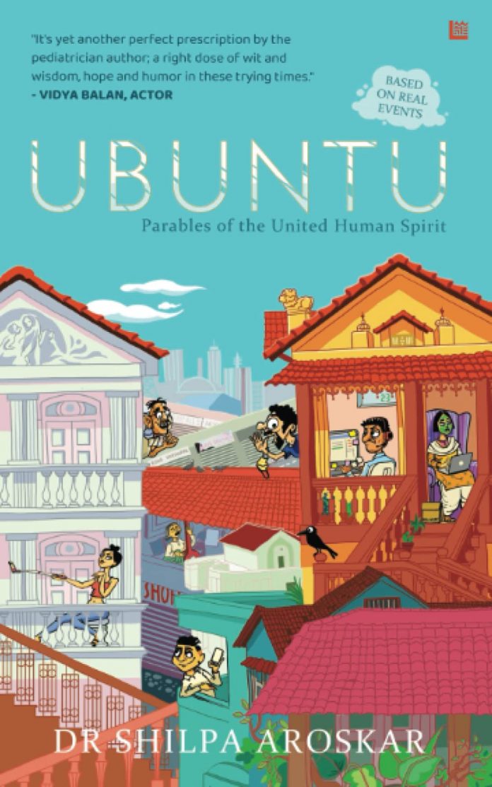 UBUNTU - I AM BECAUSE WE ARE- Parables of the United Human Spirit by Dr Shilpa Aroskar UBUNTU - I AM BECAUSE WE ARE- Parables of the United Human Spirit by Dr Shilpa Aroskar