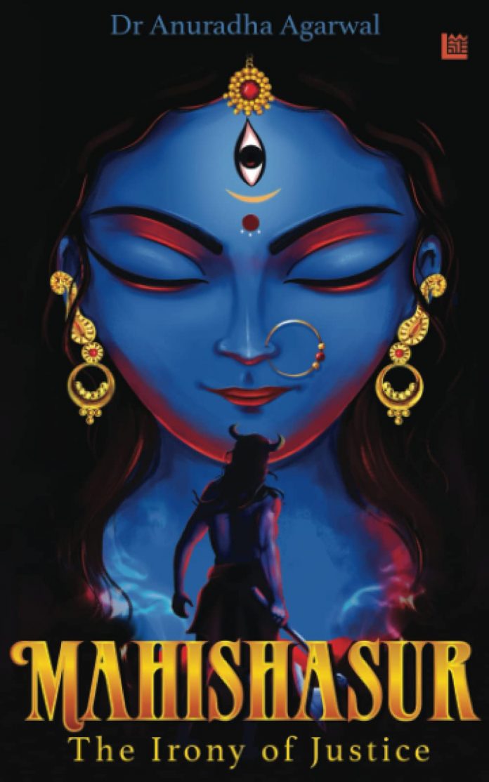 Mahishasur - The Irony of Justice by Dr. Anuradha Agarwal Mahishasur - The Irony of Justice by Dr. Anuradha Agarwal