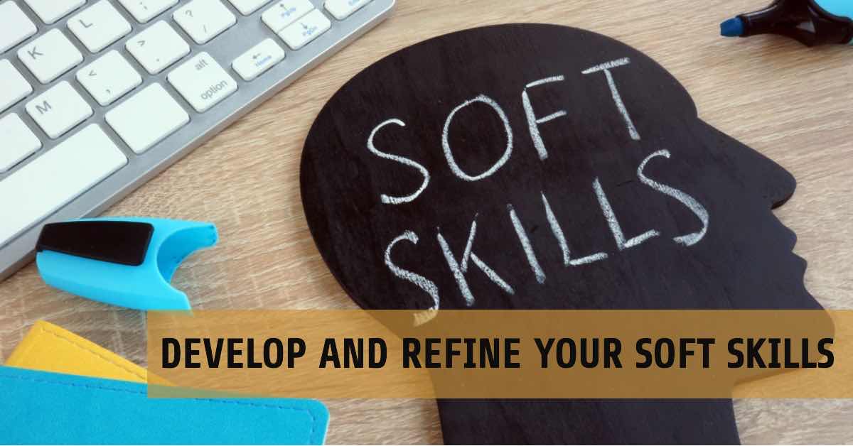 How to Develop and Refine Your Soft Skills
