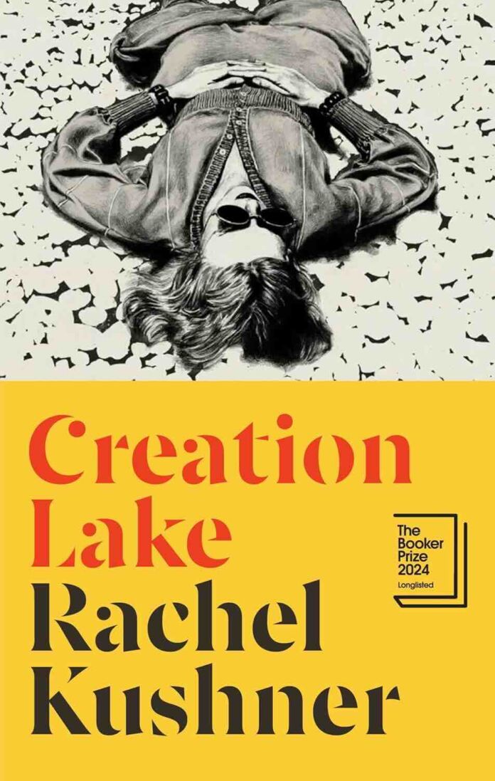 4. Creation Lake by Rachel Kushner 4. Creation Lake by Rachel Kushner - THe Booker Prize 2024 - Longlist