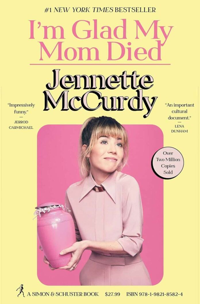 I'm Glad My Mom Died by Jennette McCurdy I'm Glad My Mom Died by Jennette McCurdy