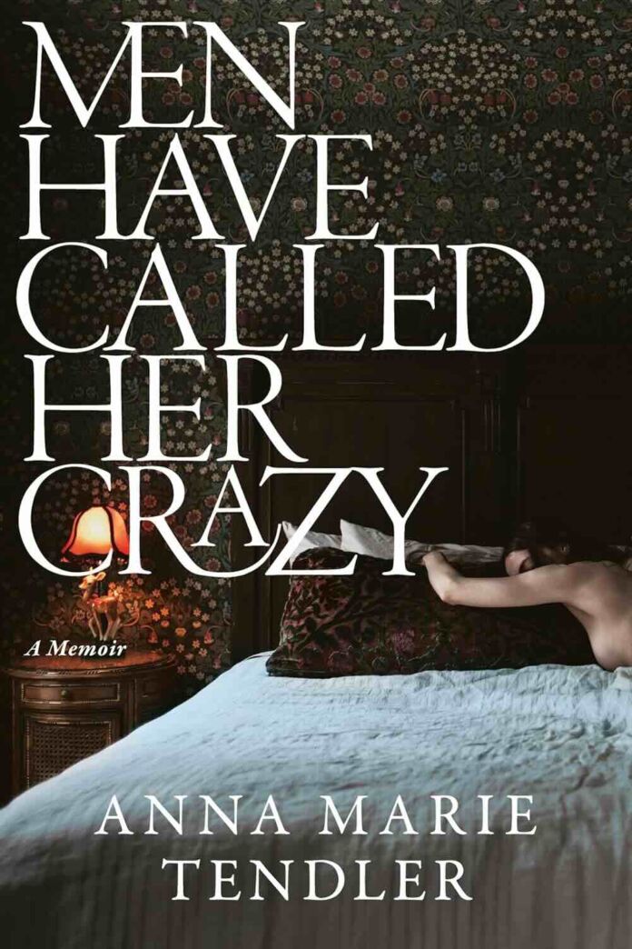 Men Have Called Her Crazy by Anna Marie Tendler Men Have Called Her Crazy by Anna Marie Tendler