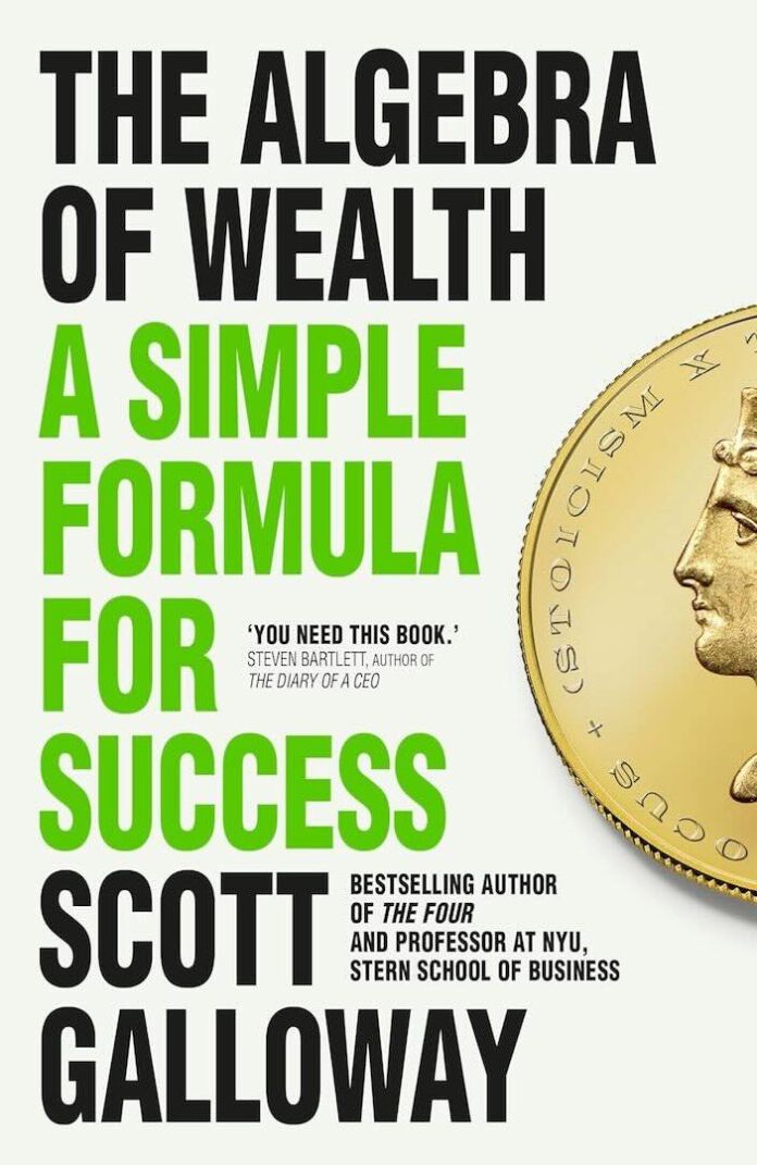 The Algebra of Wealth by Scott Galloway The Algebra of Wealth by Scott Galloway