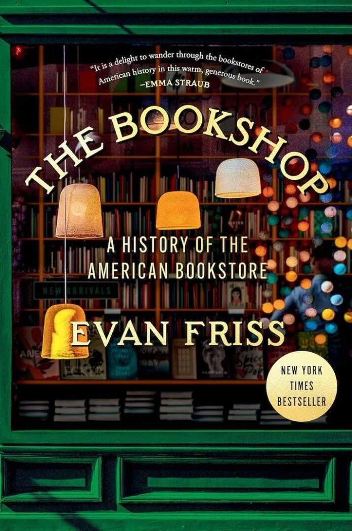 The Bookshop: A History of the American Bookstore by Evan Friss