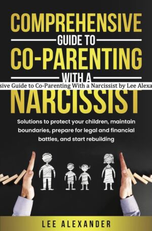 Comprehensive Guide to Co-Parenting With a Narcissist cover