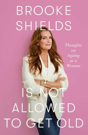 Brooke Shields Is Not Allowed to Get Old cover