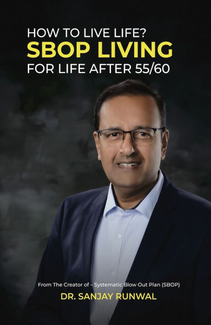 How to Live Life? by Dr. Sanjay Runwal How to Live Life? by Dr. Sanjay Runwal: SBOP Living - For Life After 55/60
