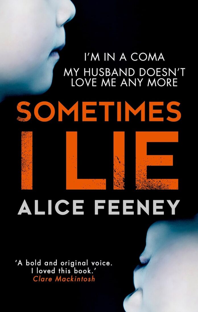 Sometimes I Lie by Alice Feeney Sometimes I Lie by Alice Feeney