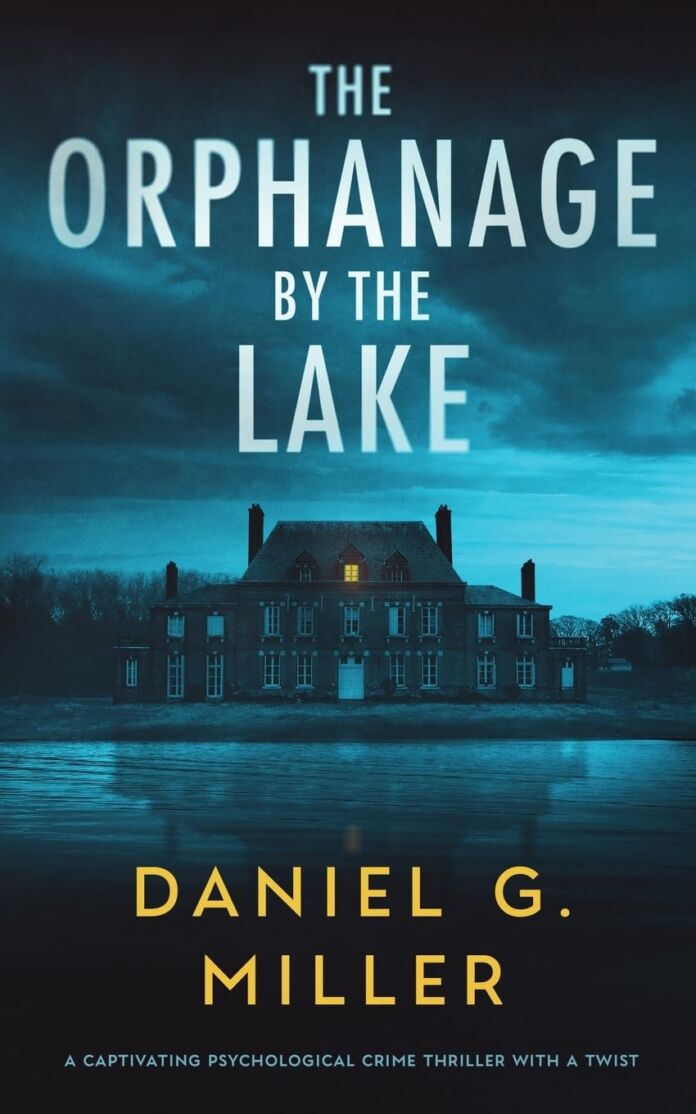 The Orphanage by the Lake by Daniel G. Miller The Orphanage by the Lake by Daniel G. Miller