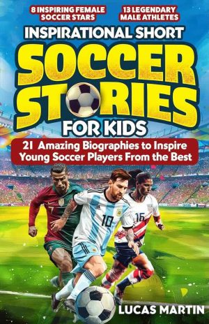 Inspirational Short Soccer Stories for Kids – 21 Amazing True Lessons about Overcoming Adversity cover