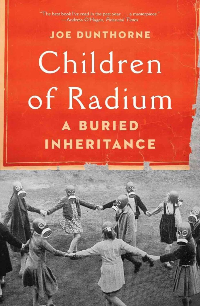Children of Radium - A Buried Inheritance by Joe Dunthorne Children of Radium - A Buried Inheritance by Joe Dunthorne