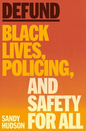 Defund: Black Lives, Policing, and Safety for All cover