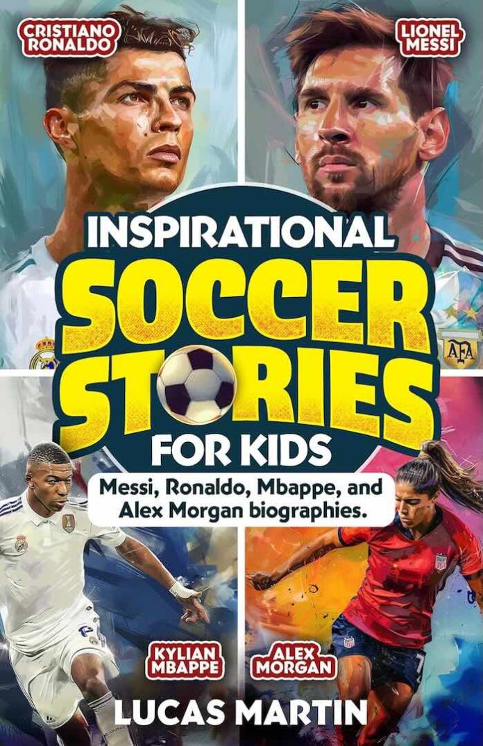 4. Inspirational Soccer Stories for Kids - Lionel Messi, Cristiano Ronaldo, Kylian Mbappe, and Alex Morgan biographies
