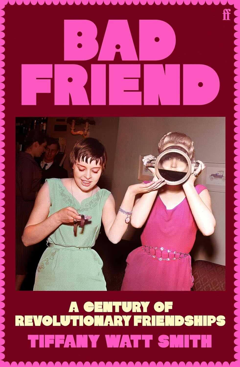 Bad Friend by Tiffany Watt Smith