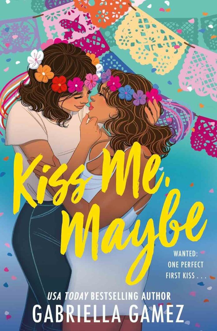 Kiss Me, Maybe by Gabriella Gamez Kiss Me, Maybe by Gabriella Gamez