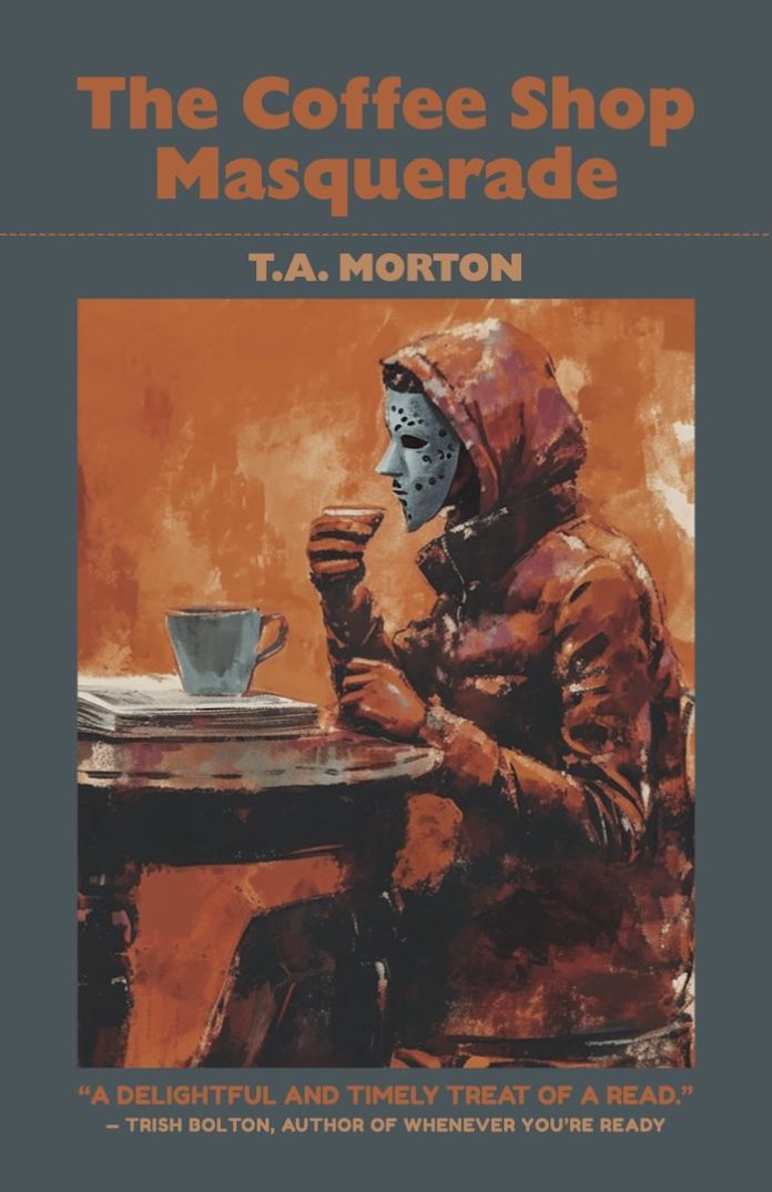 The Coffee Shop Masquerade by T A Morton