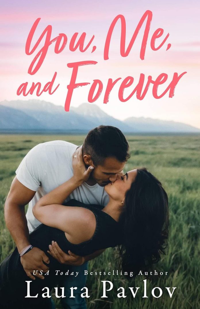 You, Me, and Forever by Laura Pavlov You, Me, and Forever by Laura Pavlov