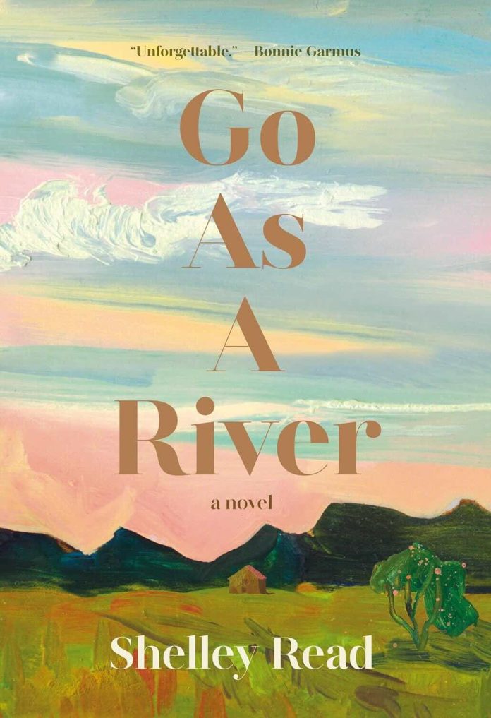 Go as a River by Shelley Read Go as a River by Shelley Read