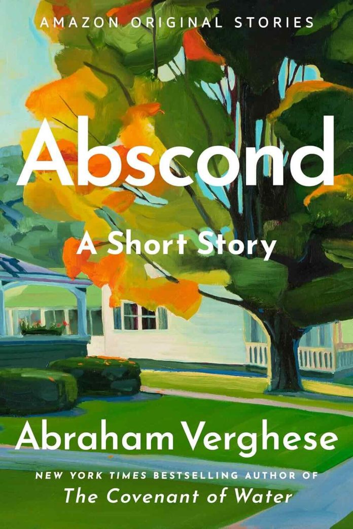 Abscond by Abraham Verghese - July 2025 Abscond by Abraham Verghese