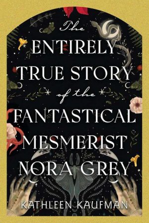 The Entirely True Story of the Fantastical Mesmerist Nora Grey cover