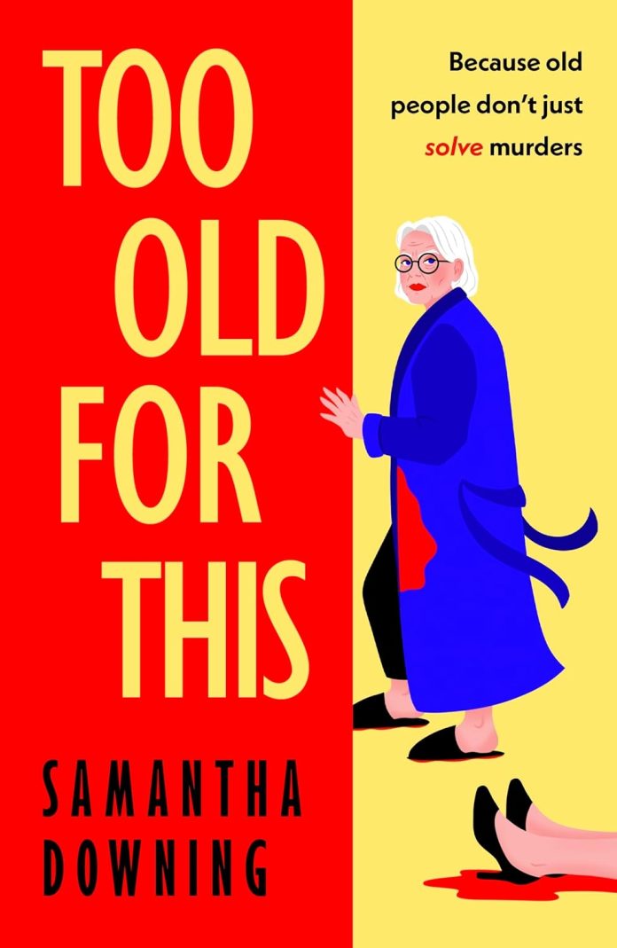 Too Old for This by Samantha Downing - August 2025 Too Old for This by Samantha Downing