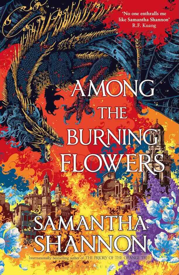 Among the Burning Flowers by Samantha Shannon - September 2025 Among the Burning Flowers by Samantha Shannon