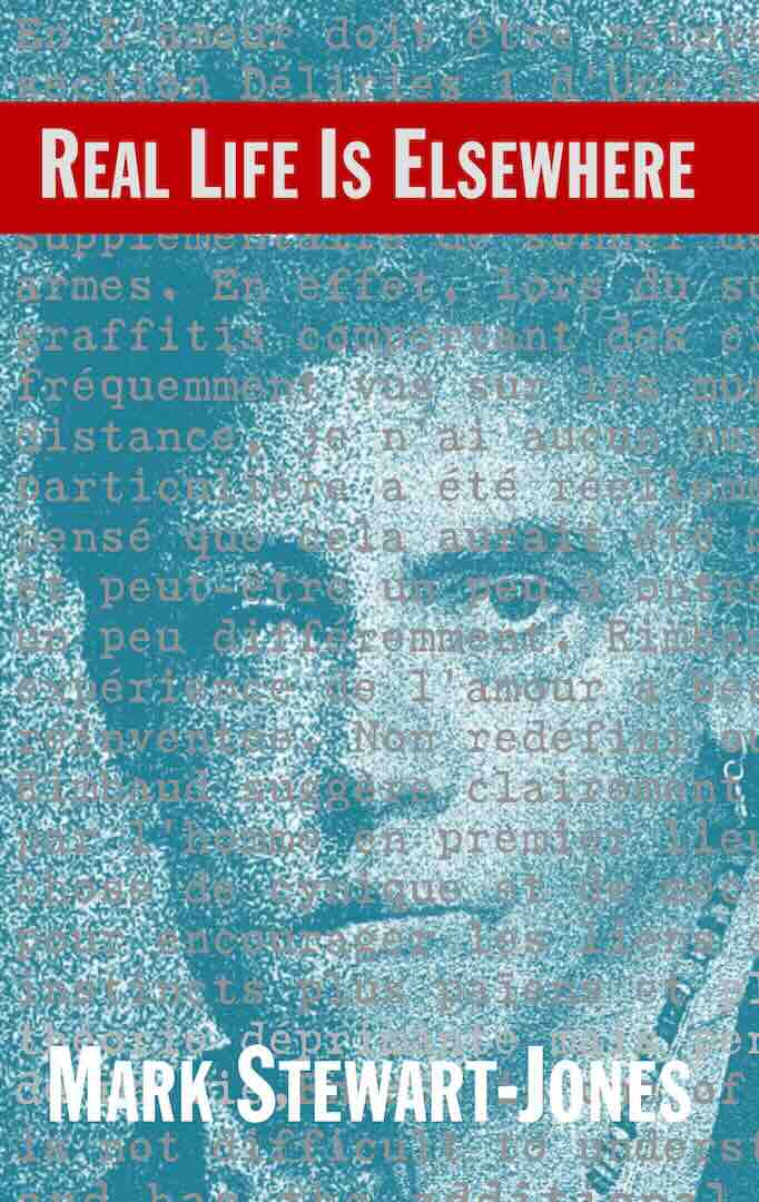 Real Life Is Elsewhere by Mark Stewart-Jones