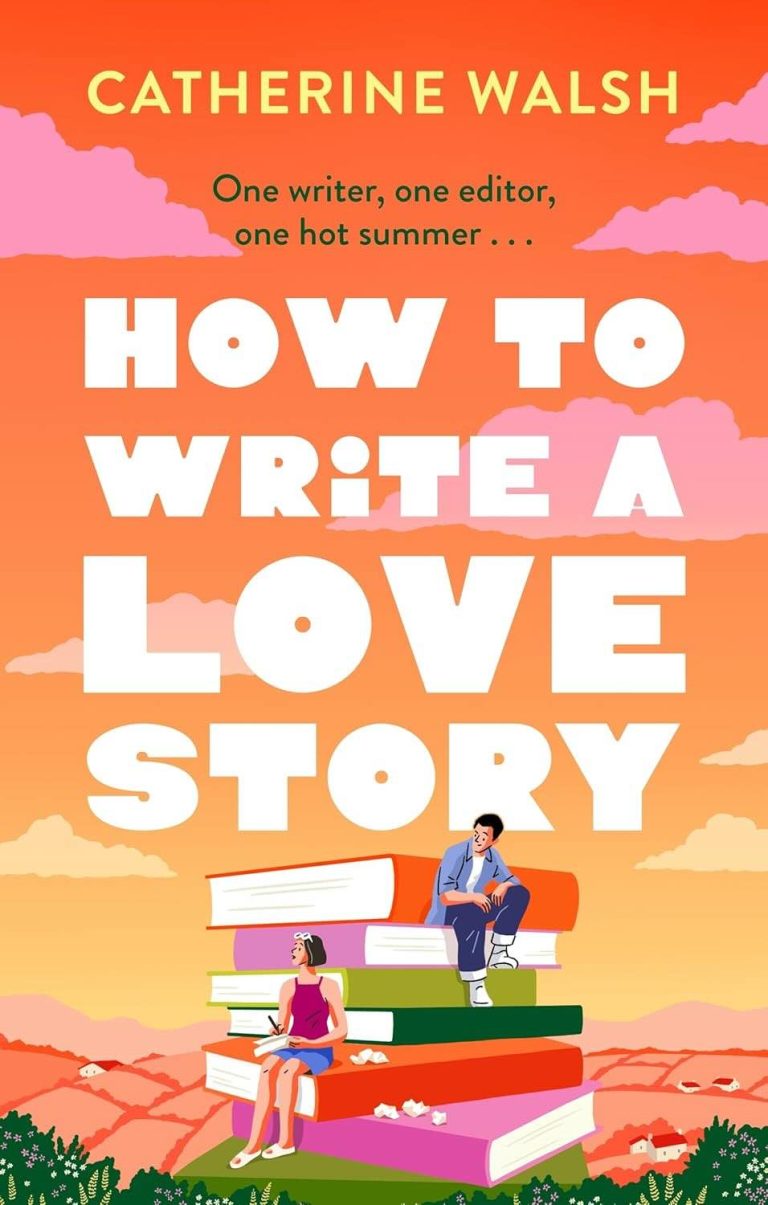 How to Write a Love Story by Catherine Walsh - A Book Review