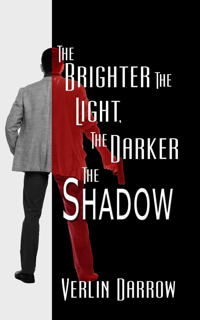 The Brighter the Light, The Darker the Shadow by Verlin Darrow The Brighter the Light, The Darker the Shadow by Verlin Darrow
