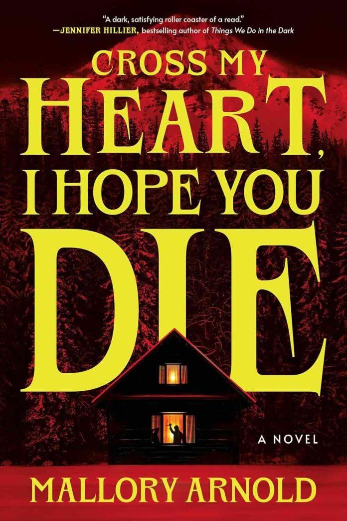 Cross My Heart, I Hope You Die by Mallory Arnold - July 2026 Cross My Heart, I Hope You Die by Mallory Arnold