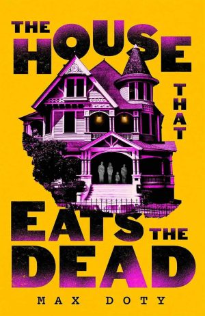 The House That Eats the Dead by Max Doty