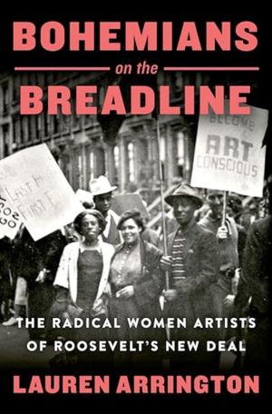 Bohemians on the Breadline: The Radical Women Artists of Roosevelt’s New Deal cover