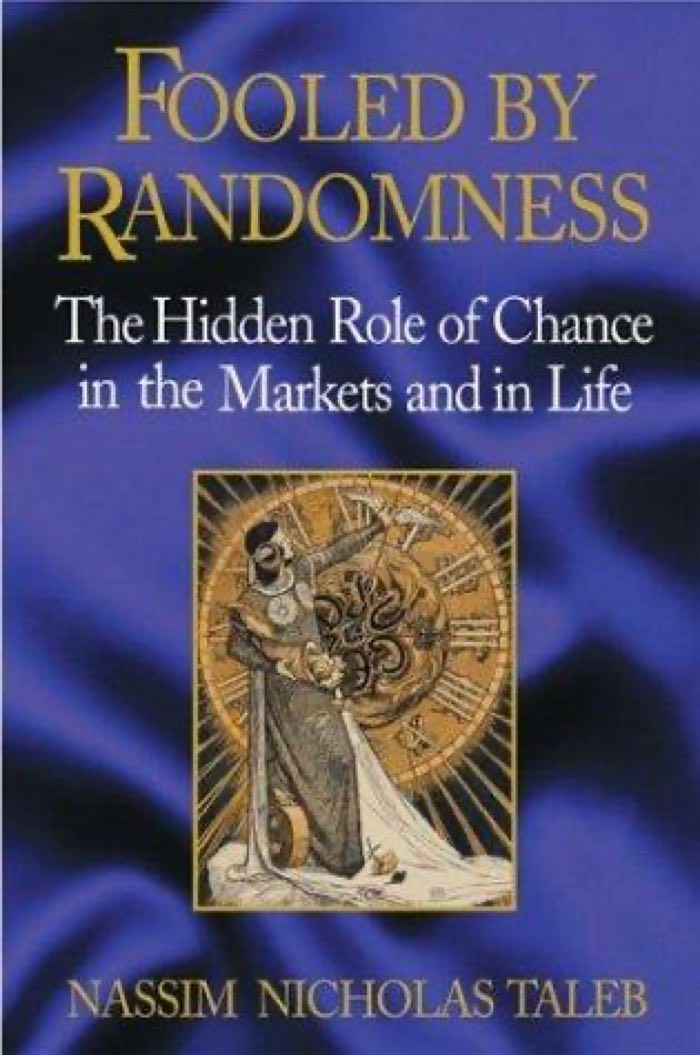 Fooled By Randomness: The Hidden Role of Chance in Life and in the Markets by Nassim Nicholas Taleb