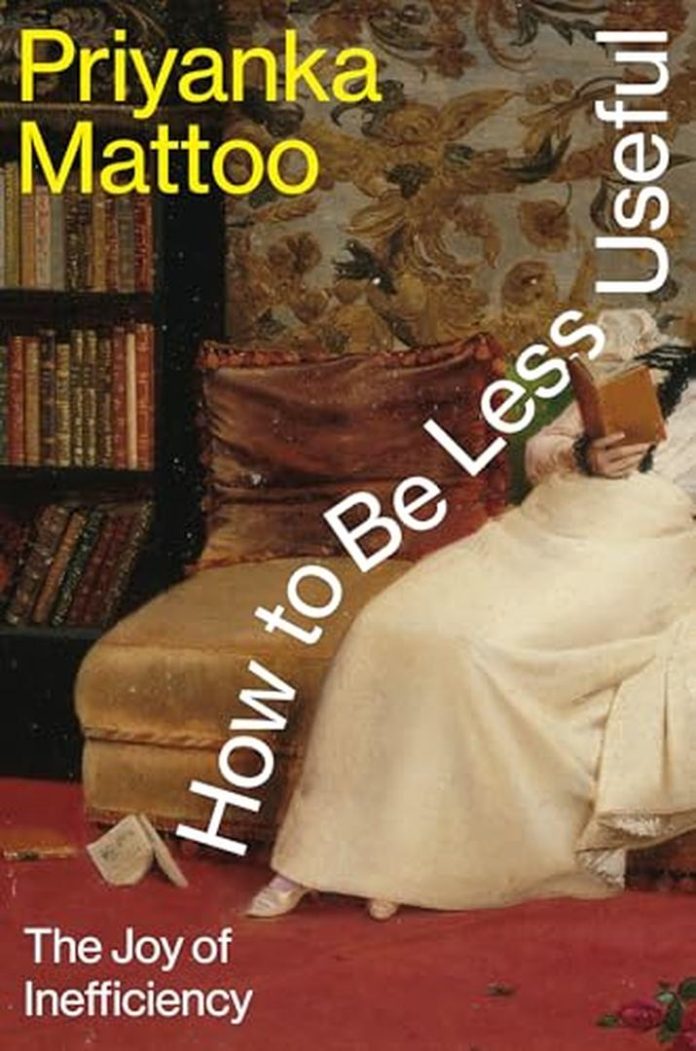 How to Be Less Useful: The Joy of Inefficiency by Priyanka Mattoo book cover