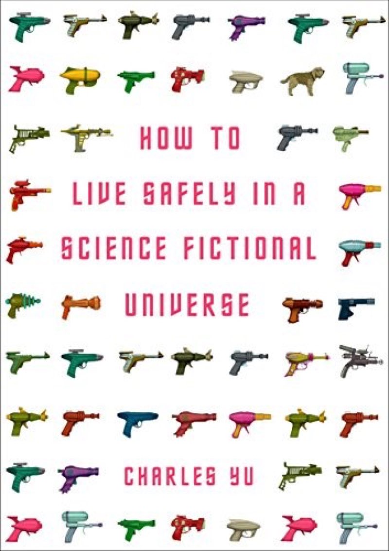 How to Live Safely in a Science Fictional Universe by Charles Yu book cover