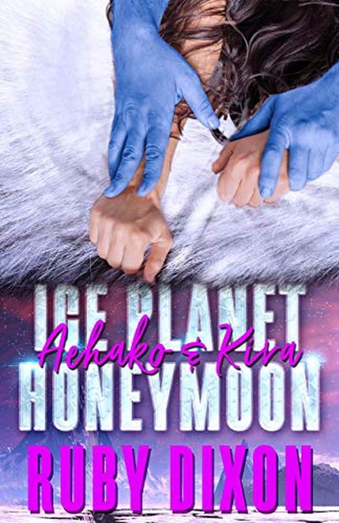 Ice Planet Honeymoon: Aehako & Kira by Ruby Dixon book cover