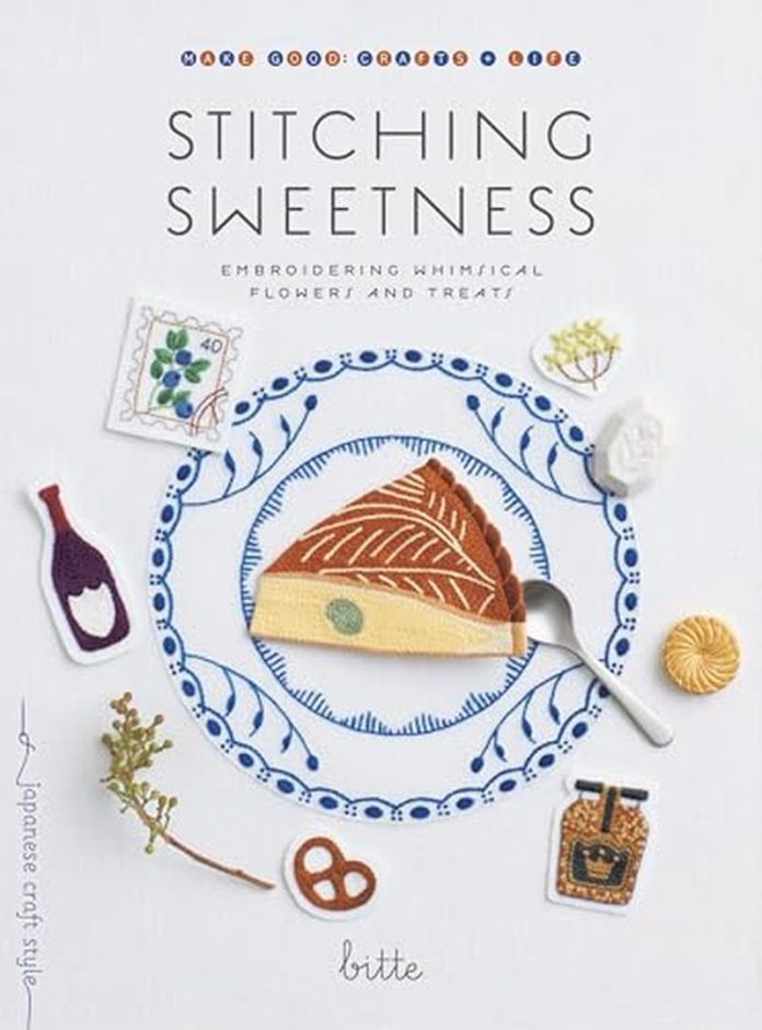 Stitching Sweetness: Embroidering Whimsical Flowers and Treats by Bitte book cover