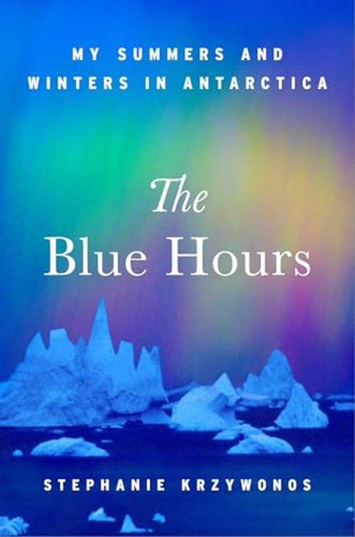 The Blue Hours: My Summers and Winter in Antarctica by Stephanie Krzywonos book cover