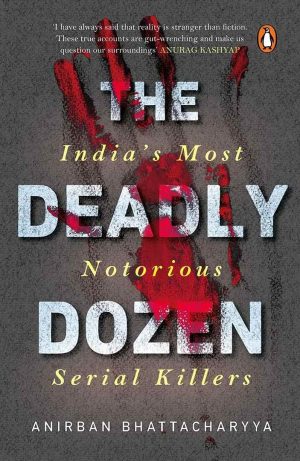 The Deadly Dozen: India’s Most Notorious Serial Killers cover