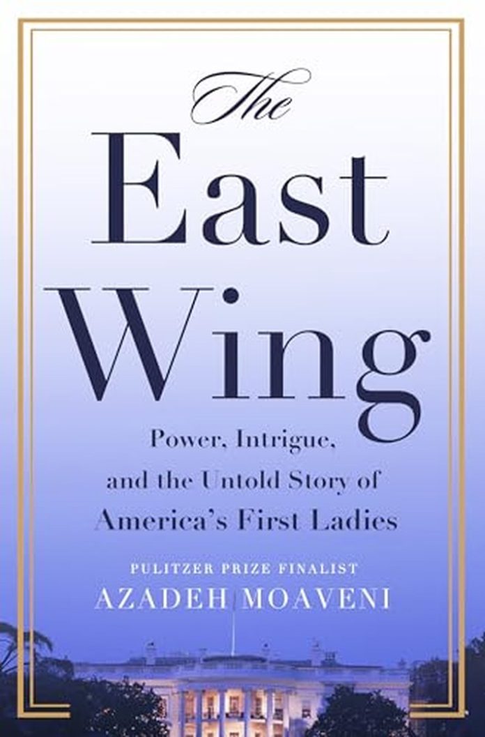 The East Wing: Power, Intrigue, and the Untold Story of America’s First Ladies by Azadeh Moaveni book cover