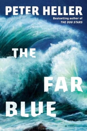 The Far Blue by Peter Heller book cover